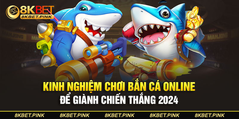Kinh Nghiệm Chơi Bắn Cá Online Để Giành Chiến Thắng 2024