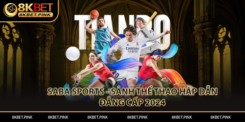 Saba Sports - Sảnh Thể Thao Hấp Dẫn Đẳng Cấp 2024