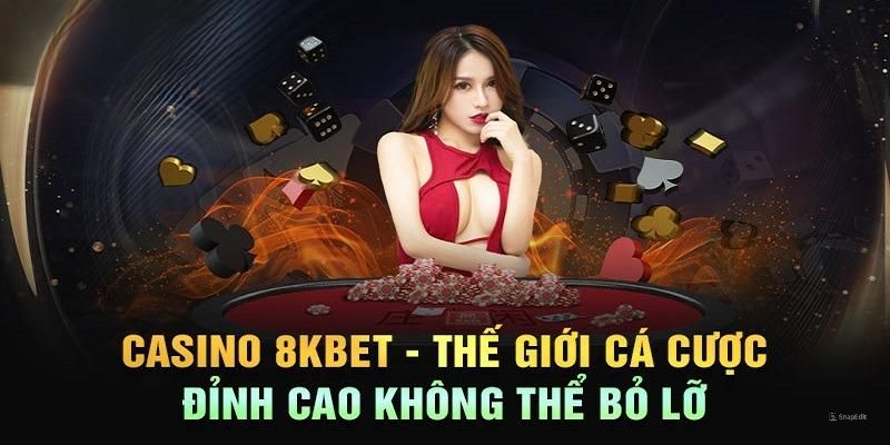 Những ưu điểm nổi bật mà Casino 8KBbet sở hữu